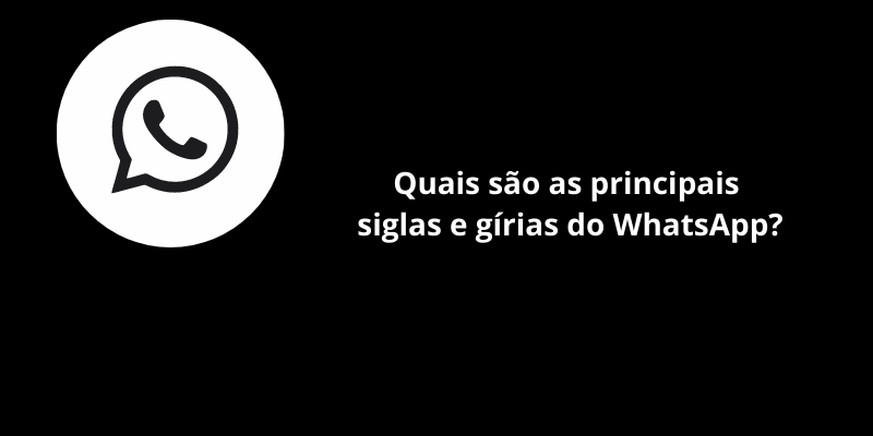 Quais são as principais siglas e gírias do WhatsApp?